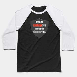 If It Doesn't Challenge You, Then It Doesn't Change You Baseball T-Shirt